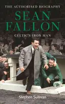 Sean Fallon : L'homme de fer de la Celtique - Sean Fallon: Celtic's Iron Man