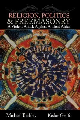 Religion, politique et franc-maçonnerie : Une attaque violente contre l'Afrique ancienne - Religion, Politics, and Freemasonry: A Violent Attack Against Ancient Africa