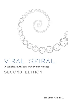 La spirale virale : Un statisticien analyse le COVID-19 en Amérique - Viral Spiral: A Statistician Analyzes COVID-19 in America