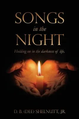 Songs In The Night : Holding on in the darkness of life (Chansons dans la nuit : s'accrocher dans l'obscurité de la vie). (Shelnutt D. B. (Dee) Jr.) - Songs In The Night: Holding on in the darkness of life. (Shelnutt D. B. (Dee) Jr.)