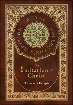 L'Imitation du Christ (édition royale de collection) (annotée) (couverture cartonnée laminée avec jaquette) - The Imitation of Christ (Royal Collector's Edition) (Annotated) (Case Laminate Hardcover with Jacket)