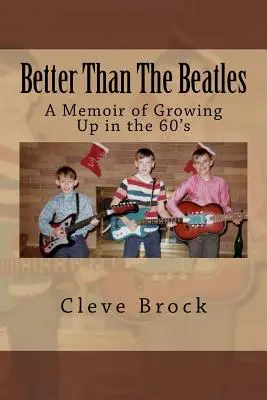 Mieux que les Beatles : Mémoires d'une enfance dans les années 60 - Better Than The Beatles: A Memoir of Growing Up in the 60's