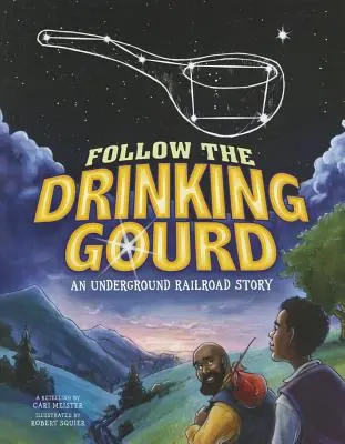 Suivez la gourde : Une histoire de chemin de fer clandestin - Follow the Drinking Gourd: An Underground Railroad Story