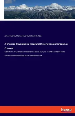 Dissertation inaugurale chimico-physiologique sur le Carbone ou Charbon : soumise à l'examen public de la faculté de physique, sous la direction de l'auteur. - A Chemico-Physiological Inaugural Dissertation on Carbone, or Charcoal: submitted to the public examination of the faculty of physic, under the author