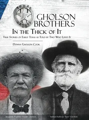 Les frères Gholson dans le feu de l'action : histoires vraies des débuts du Texas racontées par deux personnes qui les ont vécues - Gholson Brothers in The Thick of It: True Stories of Early Texas as Told by Two Who Lived It