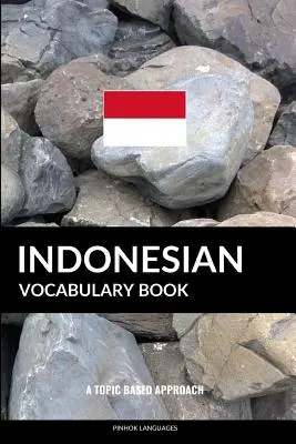 Livre de vocabulaire indonésien : Une approche thématique - Indonesian Vocabulary Book: A Topic Based Approach