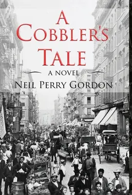 L'histoire d'un cordonnier : L'histoire de la survie des immigrants juifs, de l'Europe de l'Est au Lower East Side de New York - A Cobbler's Tale: Jewish Immigrants Story of Survival, from Eastern Europe to New York's Lower East Side