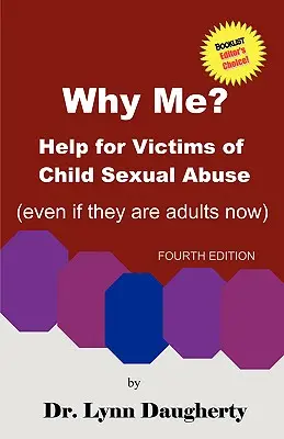 Pourquoi moi ? Aide aux victimes d'abus sexuels dans l'enfance (même si elles sont adultes aujourd'hui), quatrième édition - Why Me? Help for Victims of Child Sexual Abuse (Even If They Are Adults Now), Fourth Edition