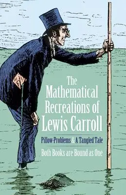 Les récréations mathématiques de Lewis Carroll : Problèmes d'oreiller et récit enchevêtré - The Mathematical Recreations of Lewis Carroll: Pillow Problems and a Tangled Tale