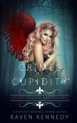 Crimes de Cupidité : Une histoire de Fantasy Reverse Harem - Crimes of Cupidity: A Fantasy Reverse Harem Story