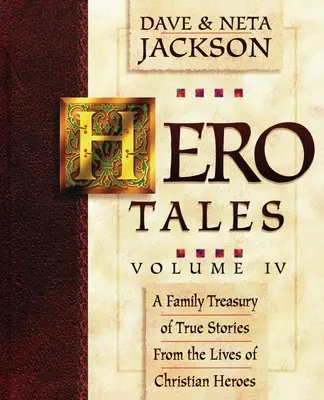 Hero Tales, Vol. 4 : Un trésor familial d'histoires vraies tirées de la vie de héros chrétiens. - Hero Tales, Vol. 4: A family treasury of true stories from the lives of Christian heroes.