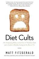 Diet Cults : L'erreur surprenante au cœur des modes nutritionnelles et un guide pour une alimentation saine pour le reste d'entre nous - Diet Cults: The Surprising Fallacy at the Core of Nutrition Fads and a Guide to Healthy Eating for the Rest of Us