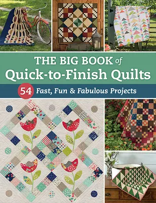 Le grand livre des quilts rapides : 54 projets rapides, amusants et fabuleux - The Big Book of Quick-To-Finish Quilts: 54 Fast, Fun & Fabulous Projects