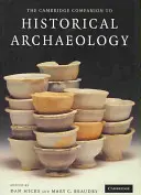Le Cambridge Companion de l'archéologie historique - The Cambridge Companion to Historical Archaeology
