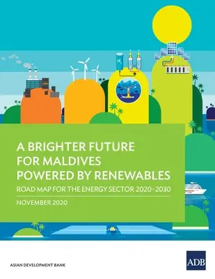 Un avenir plus brillant pour les Maldives alimenté par les énergies renouvelables : Feuille de route pour le secteur de l'énergie 2020-2030 - A Brighter Future for Maldives Powered by Renewables: Road Map for the Energy Sector 2020-2030