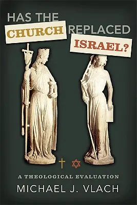 L'Église a-t-elle remplacé Israël ? Une évaluation théologique - Has the Church Replaced Israel?: A Theological Evaluation