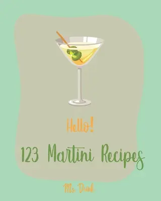 Bonjour&nbsp;! 123 Recettes de Martini : Le meilleur livre de recettes de martini pour les débutants [Livre de cocktails de martini, livre de martini au chocolat, livre de recettes de martini à la vodka, livre de recettes de martini au chocolat, livre de recettes de martini à la ma - Hello! 123 Martini Recipes: Best Martini Cookbook Ever For Beginners [Martini Cocktail Book, Chocolate Martini Book, Vodka Martini Recipe Book, Ma