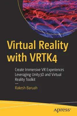Réalité virtuelle avec Vrtk4 : Créer des expériences VR immersives en utilisant Unity3d et Virtual Reality Toolkit - Virtual Reality with Vrtk4: Create Immersive VR Experiences Leveraging Unity3d and Virtual Reality Toolkit