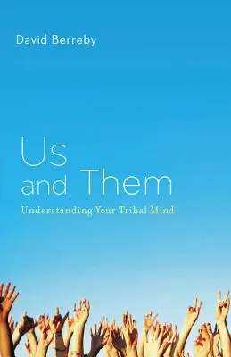 Nous et eux : comprendre votre esprit tribal - Us and Them: Understanding Your Tribal Mind