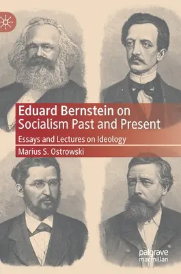 Eduard Bernstein sur le socialisme d'hier et d'aujourd'hui : Essais et conférences sur l'idéologie - Eduard Bernstein on Socialism Past and Present: Essays and Lectures on Ideology