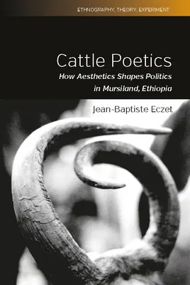Poétique bovine : Comment l'esthétique façonne la politique dans le Mursiland, en Éthiopie - Cattle Poetics: How Aesthetics Shapes Politics in Mursiland, Ethiopia