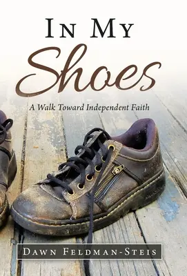 Dans mes chaussures : Une marche vers la foi indépendante - In My Shoes: A Walk Toward Independent Faith