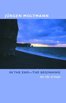 À la fin - Au commencement : La vie de l'espérance - In the End-The Beginning: The Life of Hope