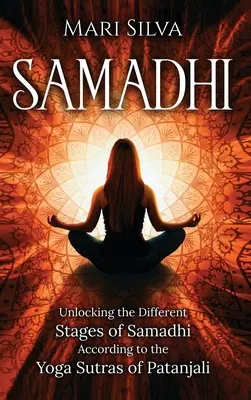 Samadhi : Les différentes étapes du Samadhi selon les Yoga Sutras de Patanjali - Samadhi: Unlocking the Different Stages of Samadhi According to the Yoga Sutras of Patanjali