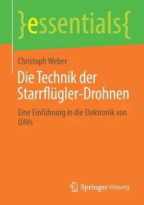 Die Technik Der Starrflgler-Drohnen : Eine Einfhrung in Die Elektronik Von Uavs - Die Technik Der Starrflgler-Drohnen: Eine Einfhrung in Die Elektronik Von Uavs