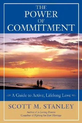 Le pouvoir de l'engagement : Un guide pour un amour actif et durable - The Power of Commitment: A Guide to Active, Lifelong Love