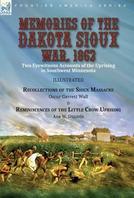 Souvenirs de la guerre des Sioux du Dakota, 1862 : Two Eyewitness Accounts of the Uprising in Southwest Minnesota----Recollections of the Sioux Massacre by Oscar - Memories of the Dakota Sioux War, 1862: Two Eyewitness Accounts of the Uprising in Southwest Minnesota----Recollections of the Sioux Massacre by Oscar