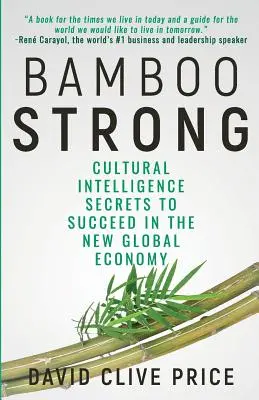 Bamboo Strong : Les secrets de l'intelligence culturelle pour réussir dans la nouvelle économie mondiale - Bamboo Strong: Cultural Intelligence Secrets To Succeed In The New Global Economy