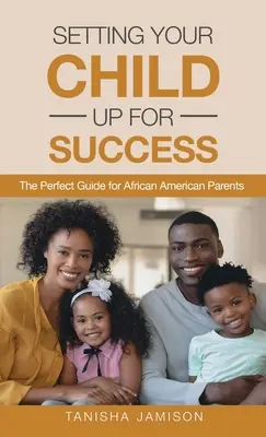 Préparer son enfant à la réussite : Le guide parfait pour les parents afro-américains - Setting Your Child Up for Success: The Perfect Guide for African American Parents