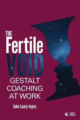 Le vide fertile : Le Gestalt Coaching au travail - Fertile Void: Gestalt Coaching at Work