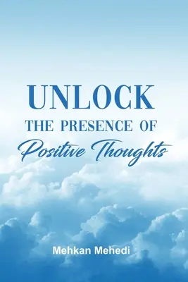Débloquer la présence des pensées positives - Unlock the Presence of Positive Thoughts