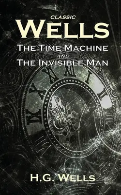 Les classiques de Wells : La machine à remonter le temps et L'homme invisible - Classic Wells: The Time Machine and The Invisible Man