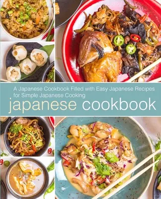 Livre de cuisine japonais : Un livre de cuisine japonaise avec des recettes japonaises faciles pour une cuisine japonaise simple (2ème édition) - Japanese Cookbook: A Japanese Cookbook with Easy Japanese Recipes for Simple Japanese Cooking (2nd Edition)