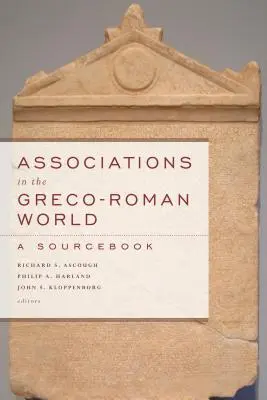 Les associations dans le monde gréco-romain : Un livre de référence - Associations in the Greco-Roman World: A Sourcebook