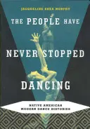 Le peuple n'a jamais cessé de danser : Histoires de la danse moderne amérindienne - The People Have Never Stopped Dancing: Native American Modern Dance Histories