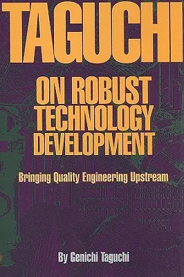 Taguchi sur le développement robuste de la qualité : l'ingénierie de la qualité en amont - Taguchi on Robust Quality Development Bringing Quality Engineering Upstream