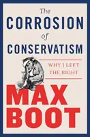 La corrosion du conservatisme : Pourquoi j'ai quitté la droite - The Corrosion of Conservatism: Why I Left the Right