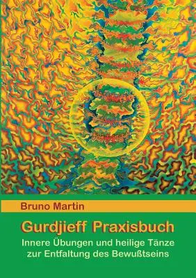 Gurdjieff Praxisbuch : Bungen innere et heilige Tnze zur Entfaltung des Bewusstseins (en anglais) - Gurdjieff Praxisbuch: Innere bungen und heilige Tnze zur Entfaltung des Bewusstseins