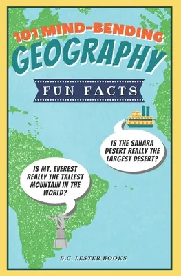 101 faits amusants sur la géographie : Le désert du Sahara est-il vraiment le plus grand désert ? L'Everest est-il vraiment la montagne la plus haute du monde ? - 101 Mind-Bending Geography Fun Facts: Is The Sahara Desert Really The Largest Desert? Is Mt Everest Really The Tallest Mountain In The World?