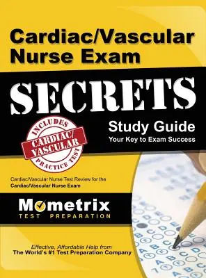 Guide d'étude Secrets de l'examen d'infirmier(e) cardio-vasculaire : Secrets de l'examen d'infirmier(e) cardio-vasculaire : Examen d'infirmier(e) cardio-vasculaire pour le test d'infirmier(e) cardio-vasculaire - Cardiac/Vascular Nurse Exam Secrets Study Guide: Cardiac/Vascular Nurse Test Review for the Cardiac/Vascular Nurse Exam