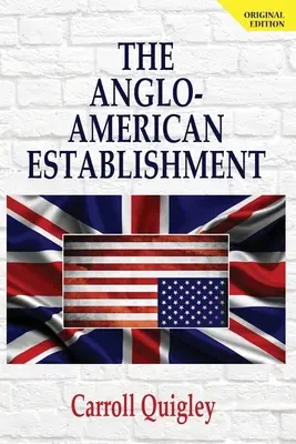 L'establishment anglo-américain - Édition originale - The Anglo-American Establishment - Original Edition