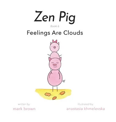 Cochon Zen : Les sentiments sont des nuages - Zen Pig: Feelings Are Clouds