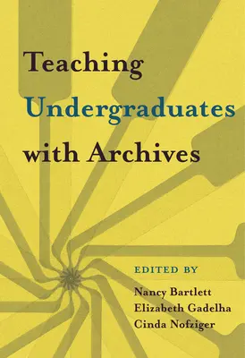 Enseigner les archives aux étudiants de premier cycle - Teaching Undergraduates with Archives