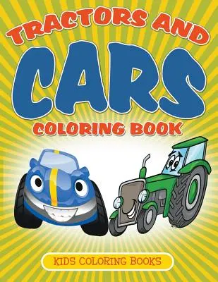 Livre de coloriage sur les tracteurs et les voitures : Livres de coloriage pour enfants - Tractors and Cars Coloring Book: Kids Coloring Books