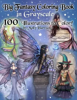 Grand livre de coloriage fantastique en niveaux de gris - 100 illustrations à colorier par Molly Harrison : Livre de coloriage pour adultes en niveaux de gris avec des fées, des sirènes, des sorcières, etc. - Big Fantasy Coloring Book in Grayscale - 100 Illustrations to Color by Molly Harrison: Grayscale Adult Coloring Book featuring Fairies, Mermaids, Witc