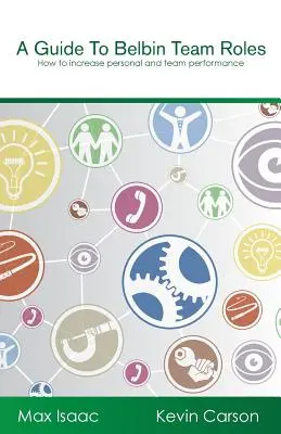 Guide des rôles d'équipe Belbin : Comment augmenter les performances personnelles et collectives - A Guide to Belbin Team Roles: How to increase personal and team performance